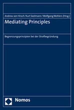 Mediating Principles von Hirsch,  Andrew von, Seelmann,  Kurt, Wohlers,  Wolfgang