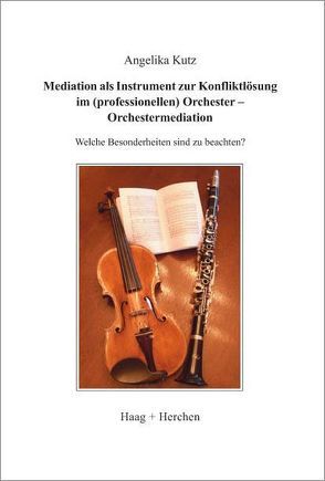 Mediation als Instrument zur Konfliktlösung im (professionellen) Orchester – Orchestermediation von Kütz,  Angelika