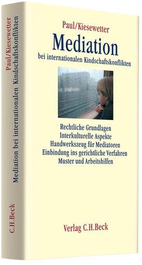 Mediation bei internationalen Kindschaftskonflikten von Alles,  Sonia, Carl,  Eberhard, Carter,  Denise, Erb-Klünemann,  Martina, Kiesewetter,  Sybille, Kleim,  Magdalena, Kriegel,  Katharina, Nehls,  Kyra, Paul,  Christoph C, Schmiedel,  Liane, Schwartz,  Hansjörg, Walker,  Jamie