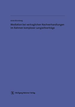 Mediation bei vertraglichen Nachverhandlungen im Rahmen komplexer Langzeitverträge von Blomberg,  Anke