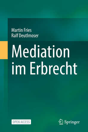 Mediation im Erbrecht von Deutlmoser,  Ralf, Fries,  Martin