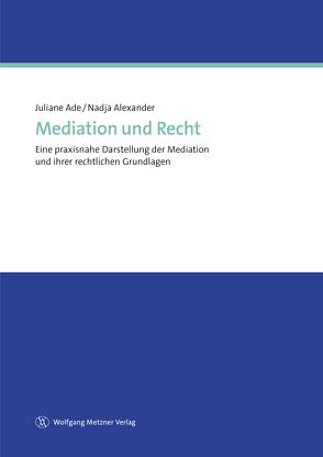 Mediation und Recht von Ade,  Juliane, Alexander,  Nadja