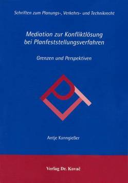 Mediation zur Konfliktlösung bei Planfeststellungsverfahren von Kanngiesser,  Antje