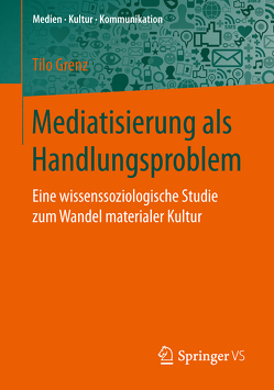 Mediatisierung als Handlungsproblem von Grenz,  Tilo