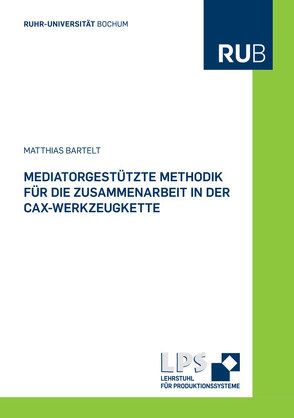 Mediatorgestützte Methodik für die Zusammenarbeit in der CAx-Werkzeugkette von Bartelt,  Matthias