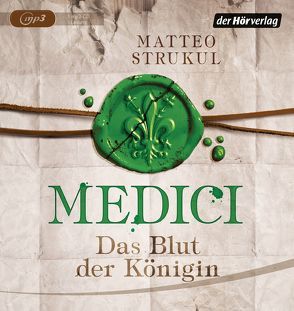 Medici. Das Blut der Königin von Exo,  Ingrid, Heinzius,  Christine, Mothes,  Ulla, Steck,  Johannes, Strukul,  Matteo