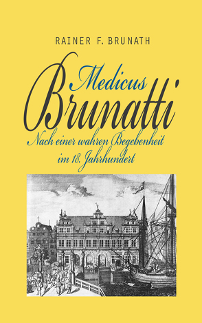 Medicus Brunatti von Brunath,  Rainer F