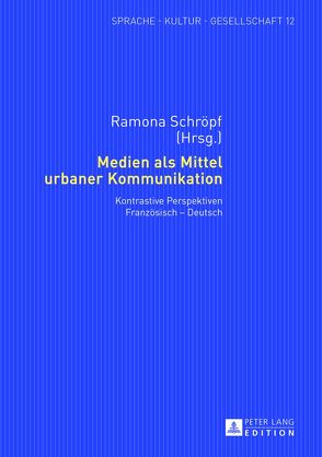 Medien als Mittel urbaner Kommunikation von Schröpf,  Ramona