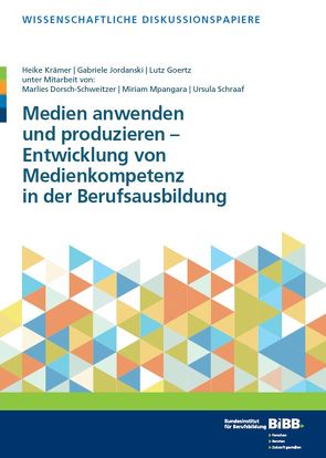 Medien anwenden und produzieren – Entwicklung von Medienkompetenz in der Berufsausbildung von Dorsch-Schweizer,  Marlies, Goertz,  Lutz, Jordanski,  Gabriele, Krämer,  Heike, Mpangara,  Miriam, Schraaf,  Ursula