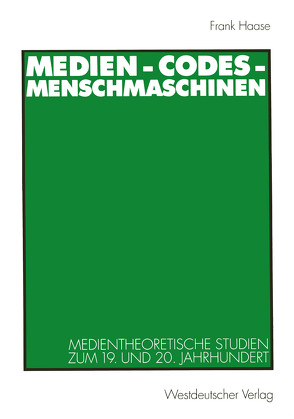 Medien – Codes – Menschmaschinen von Haase,  Frank