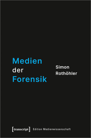 Medien der Forensik von Rothöhler,  Simon