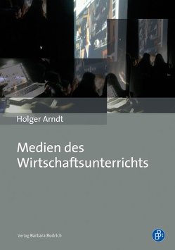 Medien des Wirtschaftsunterrichts von Arndt,  Holger