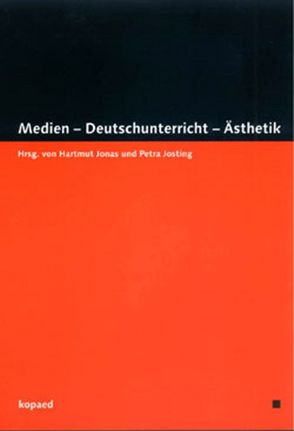 Medien – Deutschunterricht – Ästhetik von Jonas,  Hartmut, Josting,  Petra