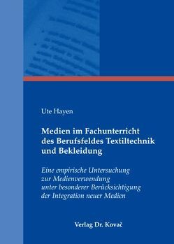 Medien im Fachunterricht des Berufsfeldes Textiltechnik und Bekleidung von Hayen,  Ute