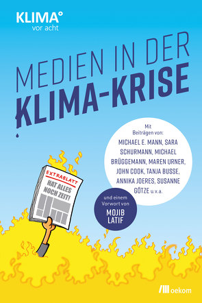 Medien in der Klima-Krise von Brüggemann,  Michael, Busse,  Tanja, Cook,  John, Götze,  Susanne, Joeres,  Annika, Mann,  Michael E., Schurmann,  Sara, Urner,  Maren