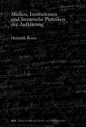 Medien, Institutionen und literarische Praktiken der Aufklärung von Bosse,  Heinrich