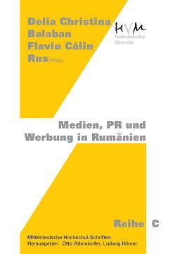 Medien, PR und Werbung in Rumänien von Altendorfer †,  Otto, Balaban,  Delia Cristina, Rus,  Flaviu Călin