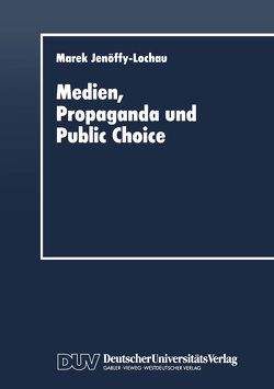 Medien, Propaganda und Public Choice von Jenöffy-Lochau,  Marek