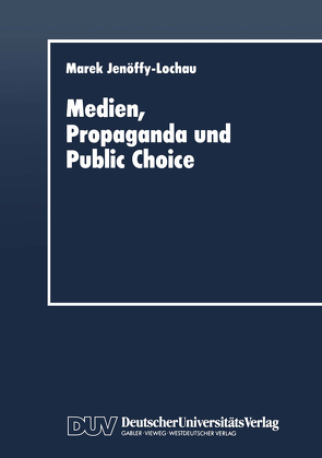 Medien, Propaganda und Public Choice von Jenöffy-Lochau,  Marek