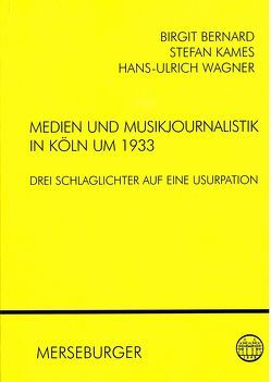 Medien und Musikjournalistik in Köln um 1933 von Bernard,  Birgit, Kames,  Stefan, Wagner,  Hans U, Zahn,  Robert von