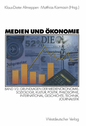 Medien und Ökonomie von Altmeppen,  Klaus-Dieter, Karmasin,  Matthias