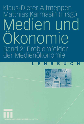 Medien und Ökonomie von Altmeppen,  Klaus-Dieter, Karmasin,  Matthias