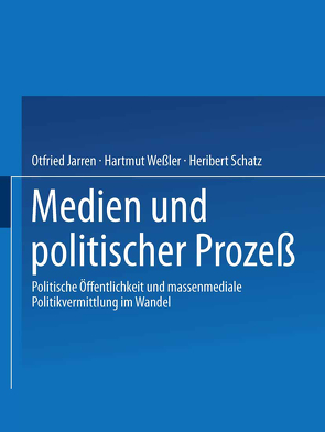 Medien und politischer Prozeß von Jarren,  Otfried, Schatz,  Heribert, Wessler,  Hartmut