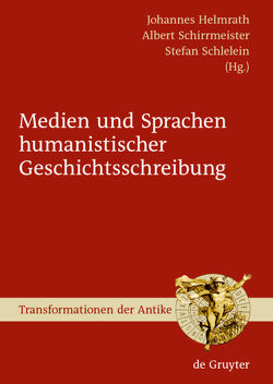 Medien und Sprachen humanistischer Geschichtsschreibung von Helmrath,  Johannes, Schirrmeister,  Albert, Schlelein,  Stefan