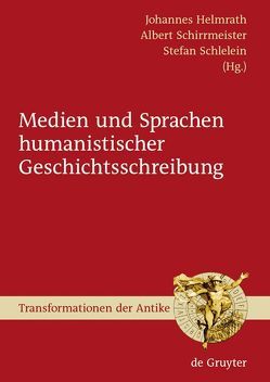 Medien und Sprachen humanistischer Geschichtsschreibung von Helmrath,  Johannes, Schirrmeister,  Albert, Schlelein,  Stefan