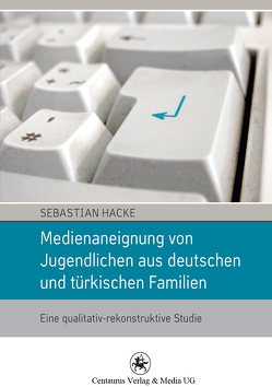 Medienaneignung von Jugendlichen aus deutschen und türkischen Familien von Hacke,  Sebastian