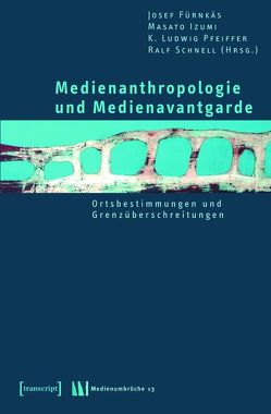 Medienanthropologie und Medienavantgarde von Fürnkäs,  Josef, Izumi,  Masato, Pfeiffer,  K. Ludwig, Schnell,  Ralf