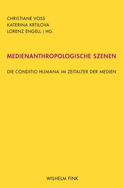 Medienanthropologische Szenen von Blättler,  Christine, Deuber-Mankowsky,  Astrid, Engell,  Lorenz, Görling,  Reinhold, Härtel,  Insa, Jochmaring,  Julian, Krtilova,  Katerina, Leschke,  Rainer, Oxen,  Nicolas, Paulus,  Jörg, Ritzer,  Ivo, Scholz,  Leander, Seifert,  Johanna, Siegler,  Martin, Stoellger,  Philipp, Voss,  Christiane, Ziemann,  Andreas