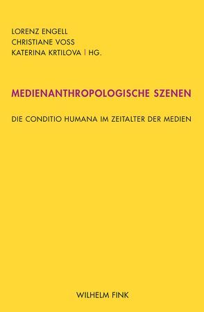 Medienanthropologische Szenen von Blättler,  Christine, Deuber-Mankowsky,  Astrid, Engell,  Lorenz, Görling,  Reinhold, Härtel,  Insa, Jochmaring,  Julian, Krtilova,  Katerina, Leschke,  Rainer, Oxen,  Nicolas, Paulus,  Jörg, Ritzer,  Ivo, Scholz,  Leander, Seifert,  Johanna, Siegler,  Martin, Stoellger,  Philipp, Voss,  Christiane, Ziemann,  Andreas