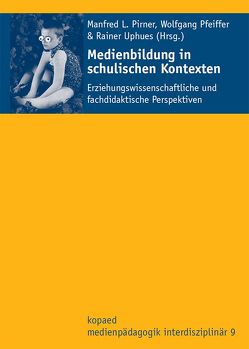 Medienbildung in schulischen Kontexten von Pfeiffer,  Wolfgang, Pirner,  Manfred L., Uphues,  Rainer