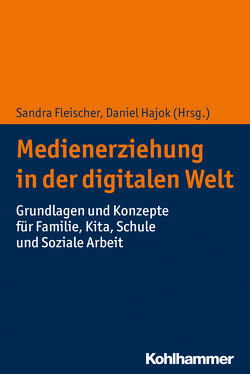 Medienerziehung in der digitalen Welt von Behr,  Julia, Dreyer,  Stephan, Eggert,  Susanne, Fleischer,  Sandra, Hajok,  Daniel, Hensel,  Anne, Keller,  Laura, Lutz,  Klaus, Lutz,  Roland, Müller,  Antje, Reese,  Lidia de, Röhrer,  Frank, Schreiber,  Björn, Selg,  Olaf, Siller,  Friederike