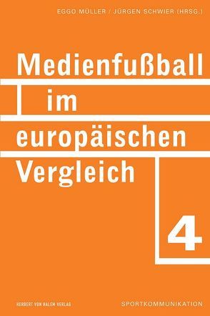 Medienfußball im europäischen Vergleich von Müller,  Eggo, Schwier,  Jürgen