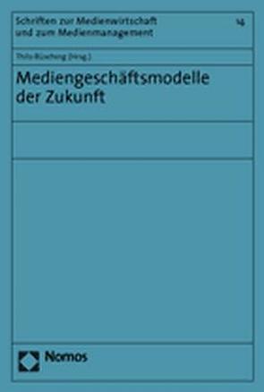 Mediengeschäftsmodelle der Zukunft von Büsching,  Thilo