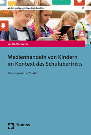 Medienhandeln von Kindern im Kontext des Schulübertritts von Malewski,  Sarah