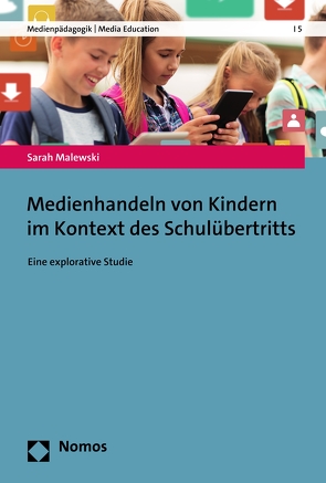 Medienhandeln von Kindern im Kontext des Schulübertritts von Malewski,  Sarah