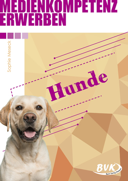 Medienkompetenz erwerben: Hunde von Meseck,  Sophie