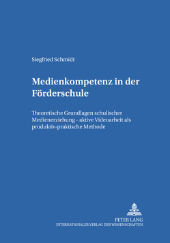 Medienkompetenz in der Förderschule von Schmidt,  Siegfried