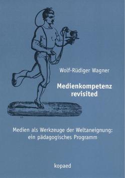 Medienkompetenz revisited von Wagner,  Wolf R