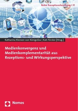 Medienkonvergenz und Medienkomplementarität aus Rezeptions- und Wirkungsperspektive von Förster,  Kati, Kleinen-von Königslöw,  Katharina