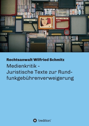 Medienkritik – Juristische Texte zur Rundfunkgebührenverweigerung von Schmitz,  Wilfried