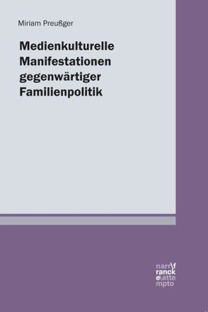 Medienkulturelle Manifestationen gegenwärtiger Familienpolitik von Preußger,  Miriam