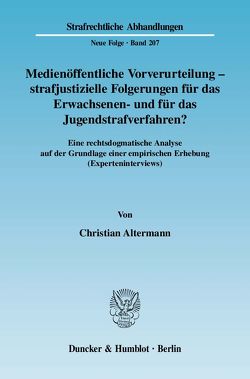 Medienöffentliche Vorverurteilung – strafjustizielle Folgerungen für das Erwachsenen- und für das Jugendstrafverfahren? von Altermann,  Christian