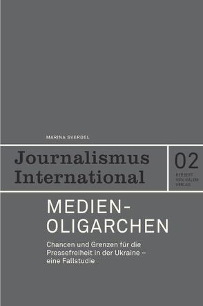 Medienoligarchen. Chancen und Grenzen für die Pressefreiheit in der Ukraine – eine Fallstudie von Sverdel,  Marina