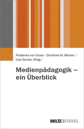 Medienpädagogik – ein Überblick von Gross,  Friederike von, Meister,  Dorothee M., Sander,  Uwe