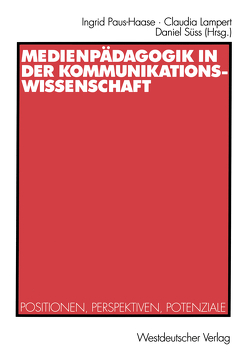 Medienpädagogik in der Kommunikationswissenschaft von Lampert,  Claudia, Paus-Haase,  Ingrid, Süss,  Daniel