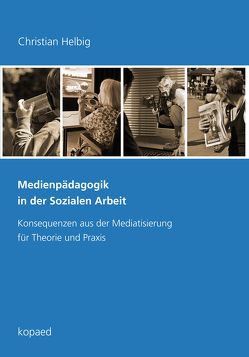 Medienpädagogik in der Sozialen Arbeit von Helbig,  Christian